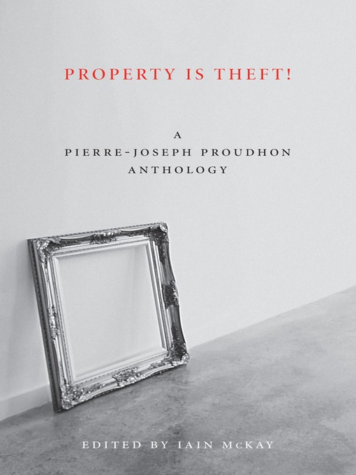 Title details for Property Is Theft! by Pierre-Joseph Proudhon - Available